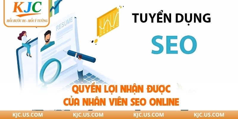 Quyền lợi nhận được của nhân viên SEO Online