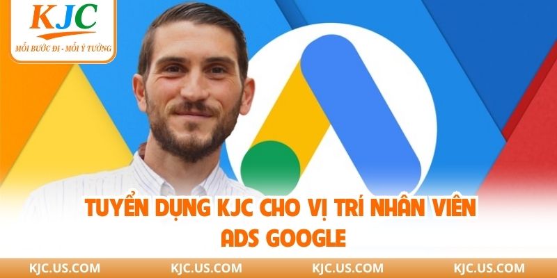 Tuyển dụng KJC cho vị trí nhân viên ads google