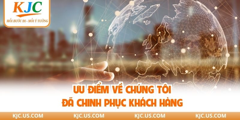 Ưu điểm về chúng tôi đã chinh phục khách hàng