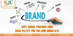 Xây Dựng Thương Hiệu - Dịch Vụ Uy Tín Tại Liên Minh KJC