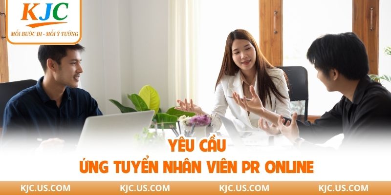 Yêu cầu ứng tuyển nhân viên PR online 